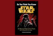 So You Think You Know Star Wars: 50 Years of Trivia Book by Richard and Sarah Woloski